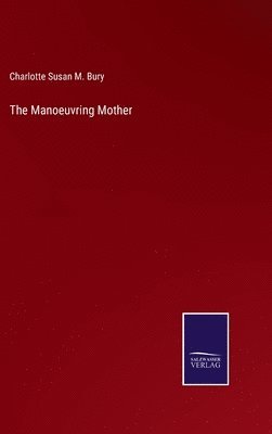 Charlotte Susan M Bury, Charlotte Susan M. Bury - Manoeuvring Mother, Inbunden
