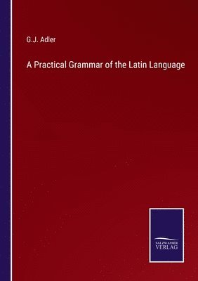 Practical Grammar of the Latin Language