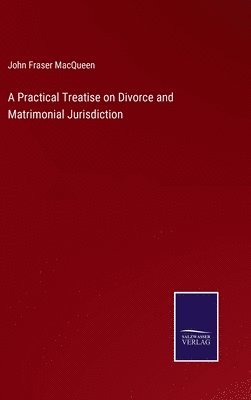 bokomslag Practical Treatise on Divorce and Matrimonial Jurisdiction