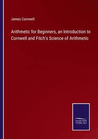 bokomslag Arithmetic for Beginners, an Introduction to Cornwell and Fitch's Science of Arithmetic