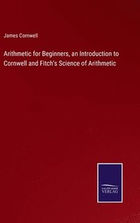 bokomslag Arithmetic for Beginners, an Introduction to Cornwell and Fitch's Science of Arithmetic