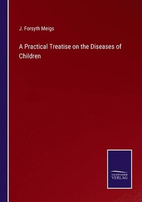 bokomslag A Practical Treatise on the Diseases of Children