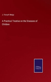bokomslag A Practical Treatise on the Diseases of Children