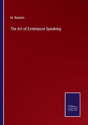 M Bautain, M. Bautain - Art of Extempore Speaking, Häftad