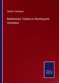 bokomslag Rudimentary Treatise on Warming and Ventilation