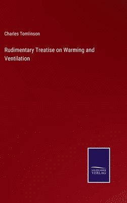 Rudimentary Treatise on Warming and Ventilation 1