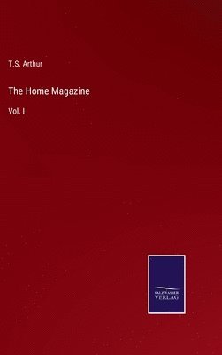 T S Arthur, T. S. Arthur, T.S. Arthur - Home Magazine, Inbunden