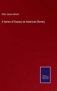 bokomslag A Series of Essays on American Slavery