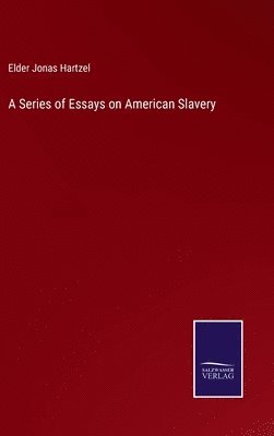 bokomslag A Series of Essays on American Slavery