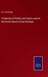 bokomslag A Selection of Psalms and Hymns, used in the Parish Church of East Dereham