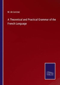 bokomslag Theoretical and Practical Grammar of the French Language