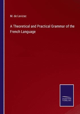 bokomslag Theoretical and Practical Grammar of the French Language