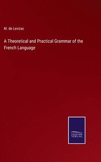 bokomslag Theoretical and Practical Grammar of the French Language