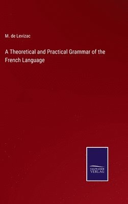 bokomslag Theoretical and Practical Grammar of the French Language