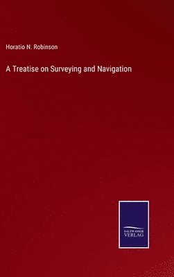 bokomslag A Treatise on Surveying and Navigation