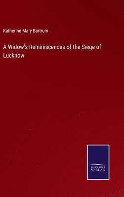 bokomslag Widow's Reminiscences of the Siege of Lucknow