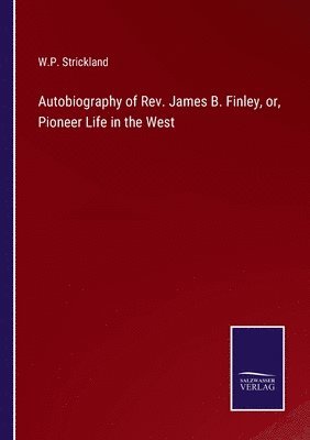 Autobiography of Rev. James B. Finley, or, Pioneer Life in the West 1