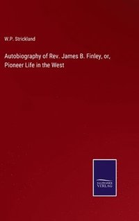 bokomslag Autobiography of Rev. James B. Finley, or, Pioneer Life in the West