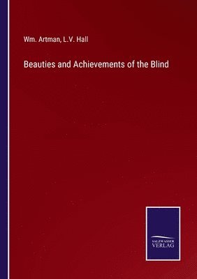 Wm Artman, L V Hall, L. V. Hall, Wm. Artman, L.V. Hall - Beauties and Achievements of the Blind, Häftad