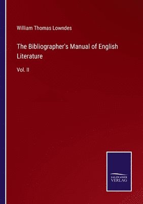 William Thomas Lowndes - Bibliographer's Manual of English Literature, Häftad