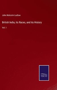 bokomslag British India, its Races, and its History