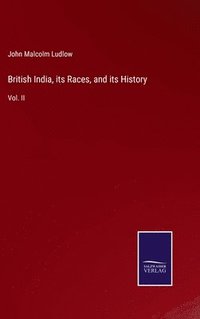 bokomslag British India, its Races, and its History