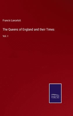 bokomslag The Queens of England and their Times