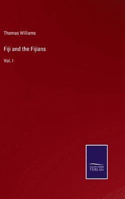 Thomas Williams - Fiji and the Fijians, Inbunden