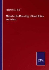 bokomslag Manual of the Mineralogy of Great Britain and Ireland