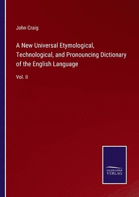 New Universal Etymological, Technological, and Pronouncing Dictionary of the English Language