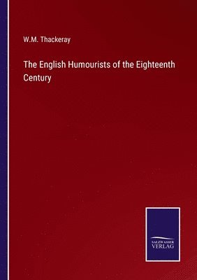 W M Thackeray, W. M. Thackeray, W.M. Thackeray - English Humourists of the Eighteenth Century, Häftad