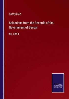 Selections from the Records of the Government of Bengal 1