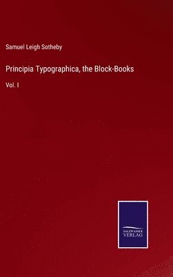 Samuel Leigh Sotheby - Principia Typographica, the Block-Books, Inbunden