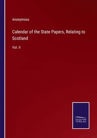 bokomslag Calendar of the State Papers, Relating to Scotland