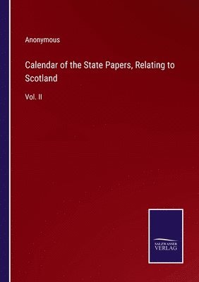 bokomslag Calendar of the State Papers, Relating to Scotland