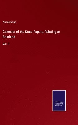 Anonymous - Calendar of the State Papers, Relating to Scotland, Inbunden