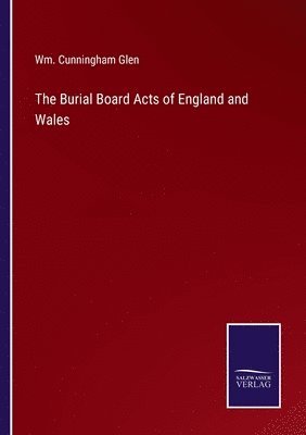 bokomslag Burial Board Acts of England and Wales