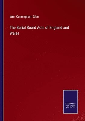 bokomslag The Burial Board Acts of England and Wales