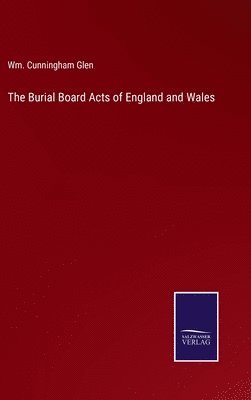 bokomslag Burial Board Acts of England and Wales