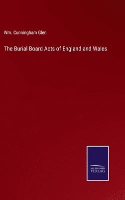 bokomslag The Burial Board Acts of England and Wales