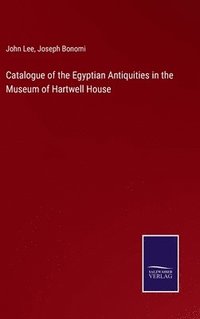 bokomslag Catalogue of the Egyptian Antiquities in the Museum of Hartwell House