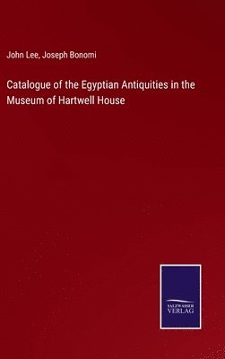 Catalogue of the Egyptian Antiquities in the Museum of Hartwell House 1