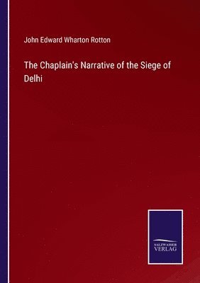 bokomslag The Chaplain's Narrative of the Siege of Delhi