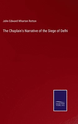 John Edward Wharton Rotton - Chaplain's Narrative of the Siege of Delhi, Inbunden