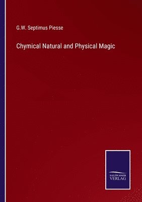 bokomslag Chymical Natural and Physical Magic