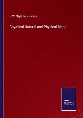 Chymical Natural and Physical Magic 1