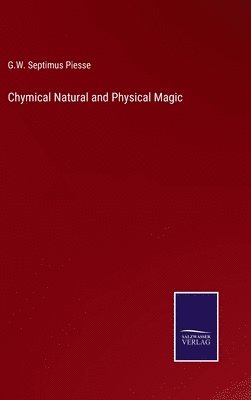 bokomslag Chymical Natural and Physical Magic