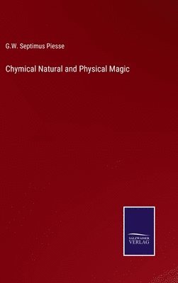 Chymical Natural and Physical Magic 1