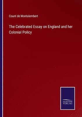 bokomslag The Celebrated Essay on England and her Colonial Policy