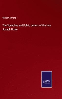 Speeches and Public Letters of the Hon. Joseph Howe